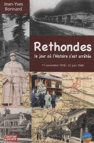 Rethondes, le jour où l'histoire s'est arrêtée: 11 novembre 1918 - 21 juin 1940