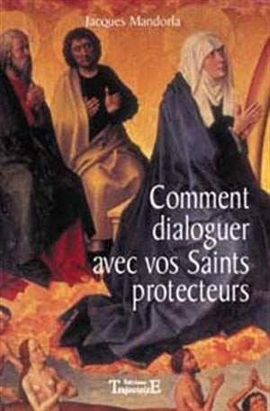 Comment dialoguer avec vos saints protecteurs