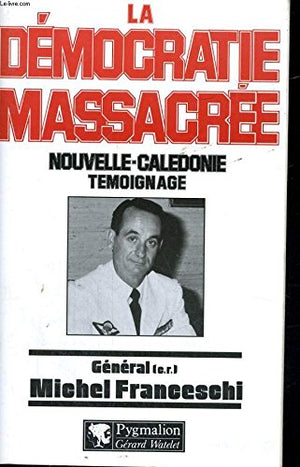 La démocratie massacrée: Consensus ou mystification à Nouméa ? L'avenir de tous nos territoires d'outre