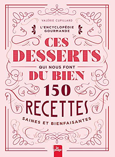 Ces desserts qui nous font du bien: 150 recettes saines et bienfaisantes