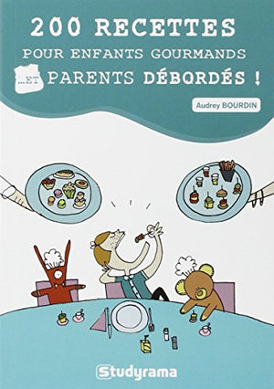 200 recettes pour enfants gourmands... et parents débordés !