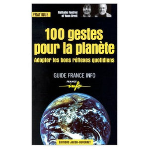 100 gestes pour la planète : Adopter les bons réflexes quotidiens