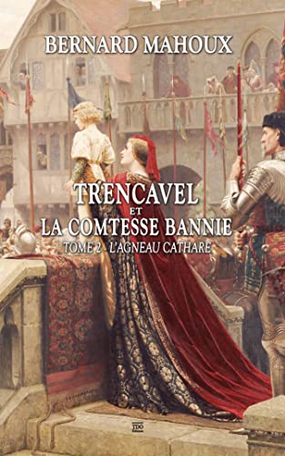 Trencavel et la comtesse bannie: Tome 2, L'agneau cathare