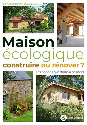 Maison écologique : construire ou rénover ?