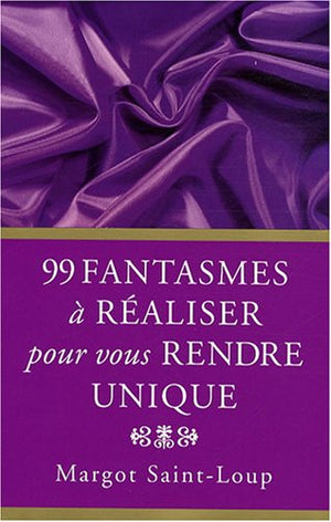 99 fantasmes masculins à réaliser pour vous rendre unique