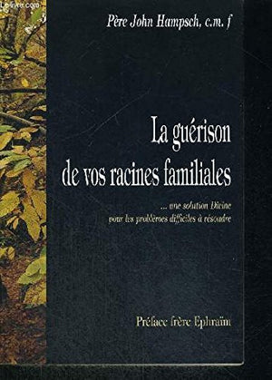 La guérison de vos racines familiales