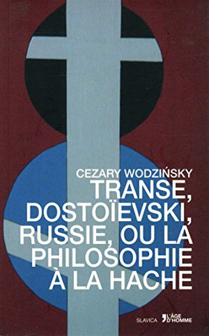 Transe, Dostoïevski, Russie, ou la philosophie à la hache