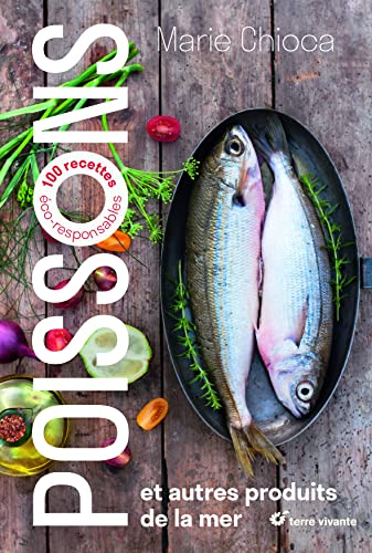 Poissons et autres produits de la mer: 100 recettes éco-responsables
