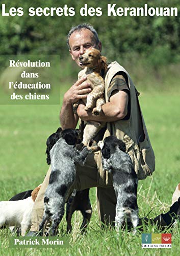 Les secrets des Keranlouan: Révolution dans l'éducation des chiens