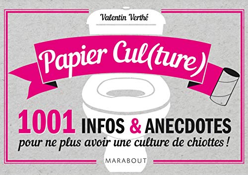Papier Cul(ture): 1001 infos & anecdotes pour ne plus avoir une culture de chiottes !
