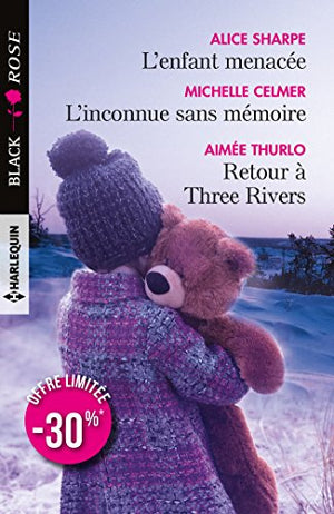 L'enfant menacée ; L'inconnue sans mémoire ; Retour à Three Rivers