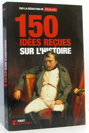 150 idées reçues sur l'Histoire