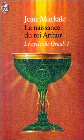 Le cycle du Graal Tome 1: La naissance du roi Arthur