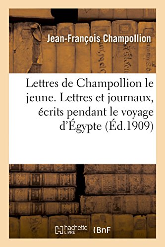 Lettres de Champollion le jeune. Lettres et journaux, écrits pendant le voyage d'Égypte (Ed.1909)