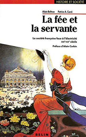 La fée et la servante : la société française face à l'électricité, XIXe-XXe siècle