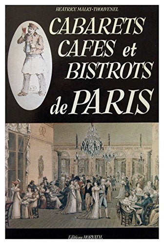 Cabarets, cafés et bistrots de Paris. Promenade dans les rues et dans le temps