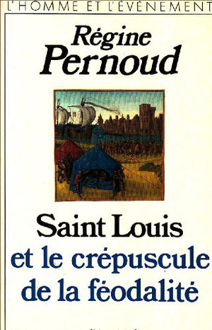 Saint Louis et le crépuscule de la féodalité