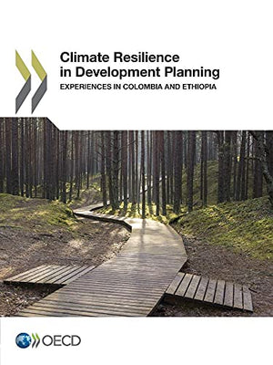 Climate Resilience in Development Planning: Experiences in Colombia and Ethiopia