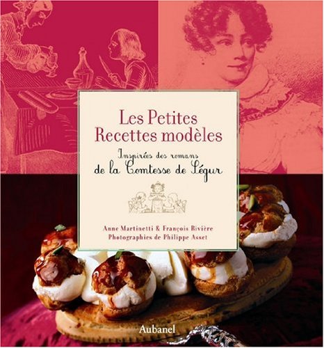 Les Petites Recettes modèles : Inspirées des romans de la Comtesse de Ségur - Prix Antonin Carême 2007