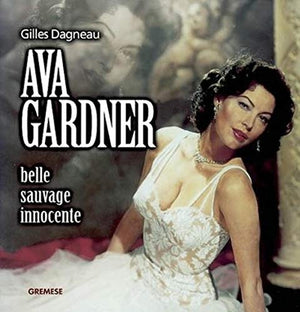 Ava Gardner. Belle, Sauvage, Innocente