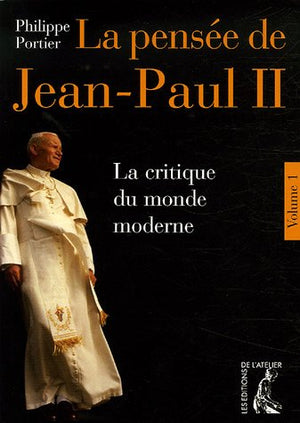 La pensée de Jean-Paul II - tome 1 -  La  critique du monde