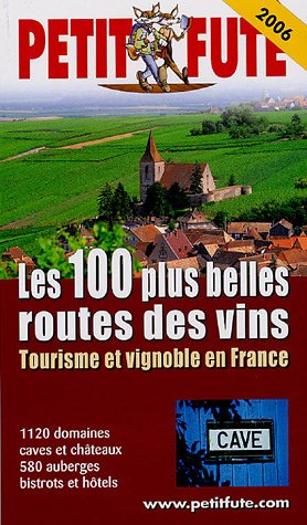 Tourisme et vignoble en france 2006, le petit fute: LES 100 PLUS BELLES ROUTES DES VINS