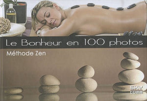 Le bonheur en 100 photos: Méthode Zen