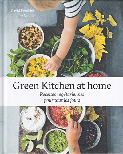 Green Kitchen at home: Recettes végétariennes pour tous les jours