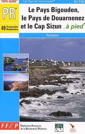 Le Pays Bigouden, le Pays de Douarnenez et le Cap Sizun à pied : 49 promenades et randonnées