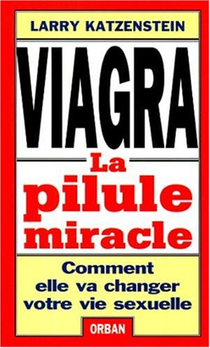 VIAGRA.: La pilule miracle. Comment elle va changer votre vie sexuelle