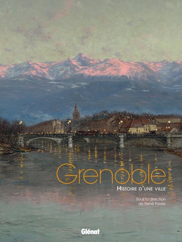 Grenoble: Histoire d'une ville