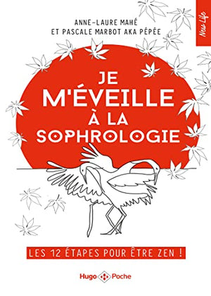 Je m'éveille à la sophrologie - Les 12 étapes pour être zen !