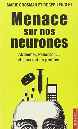 Menace sur nos neurones: Alzheimer, Parkinson... et ceux qui en profitent