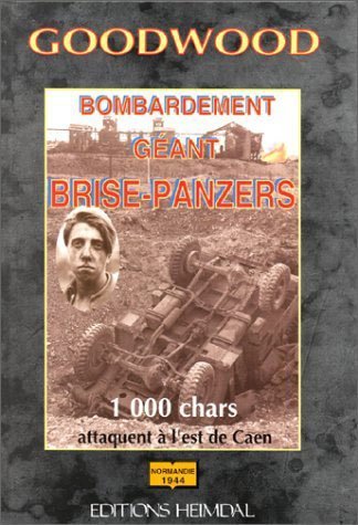 Goodwood : Bombardement géant brise-Panzers - 1000 chars attaquent à l'est de Caen - Normandie 1944