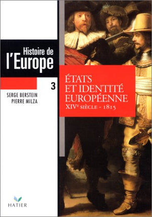 Histoire de l'Europe. Tome 3, Etats et identité européenne, XIVe siècle-1815