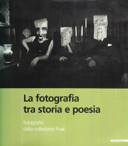 La photographie entre histoire et poésie : La fotografia tra storia e poesia: Photographies de la Collection Fnac : Fotografie della Collezione Fnac