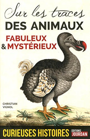 Curieuses histoires des animaux fabuleux et mystérieux