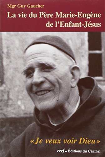 La vie du Père Marie-Eugène de l'Enfant-Jésus : Henri Grialou (1894-1967)