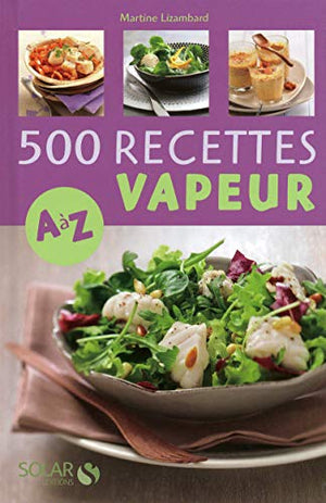 500 recettes cuisine vapeur de A à Z