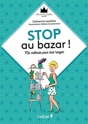 Stop au bazar !: Ma méthode pour tout ranger