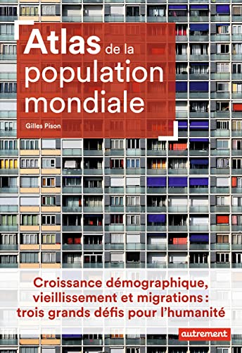 Atlas de la population mondiale: Croissance démographique, vieillissement et migrations : trois grands défis pour l'humanité