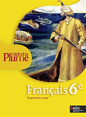 Français 6e L'oeil et la plume: Programme 2009