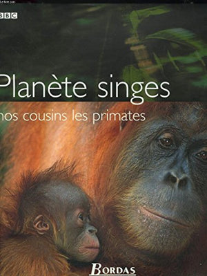 Planète des singes : nos cousins les primates