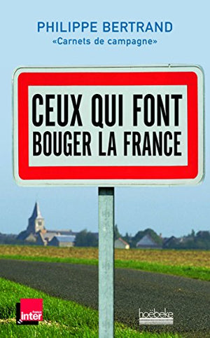 Ceux qui font bouger la France: Carnets de campagne