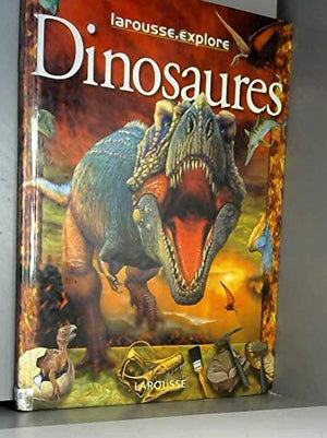 Larousse Explore Les dinosaures