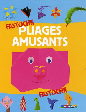 Pliages amusants fastoche t.17