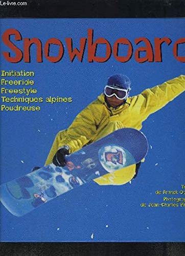 Snowboard: Initiation, freeride, freestyle, techniques alpines, poudreuse