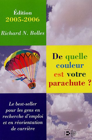 De quelle couleur est votre parachute ?: Un guide pratique pour les gens en recherche d'emploi et en changement de carrière