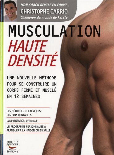 Musculation Haute Densite : Une nouvelle methode pour se contruire un corps ferme et muslé en 12 semaines