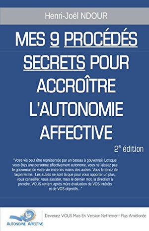 Mes 9 Procédés Secrets Pour Accroître l'Autonomie Affective (2ième Édition)